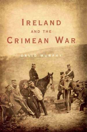 Ireland and the Crimean War de David Murphy