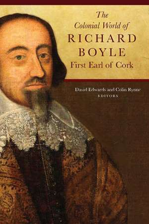 The Colonial World of Richard Boyle, First Earl of Cork de David Edwards