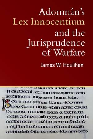 Adomnan's Lex Innocentium and the jurisprudence of warfare de James W. Houlihan