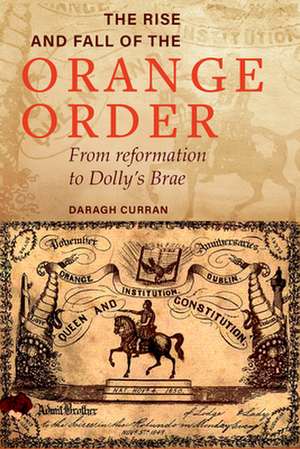 The Rise and Fall of the Orange Order During the Famine: From Reformation to Dolly's Brae de Daragh Curran