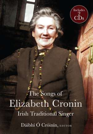 The Elizabeth Cronin, Irish Traditional Singer: The Complete Song Collection de Dáibhí Ó. Crónín