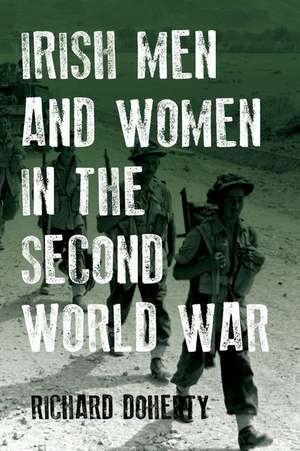 Irish Men and Women in the Second World War de Richard Doherty