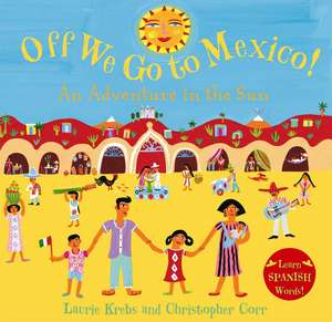 Off We Go to Mexico!: An Adventure in the Sun de Laurie Krebs