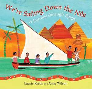 We're Sailing Down the Nile: A Journey Through Egypt de Laurie Krebs