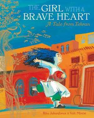 The Girl with a Brave Heart: A Tale from Tehran de Rita Jahanforuz