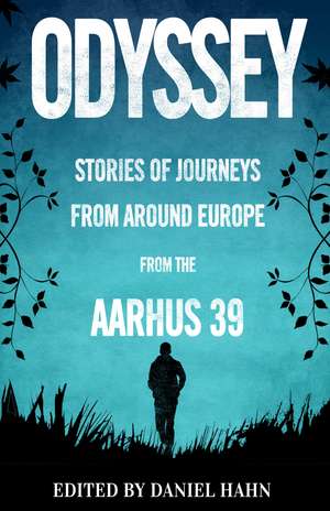 Odyssey: Stories of Journeys From Around Europe by the Aarhus 39 de Daniel Hahn