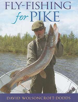 Fly-Fishing for Pike: Entertaining with Panache de David Wolsoncraft-Dodds