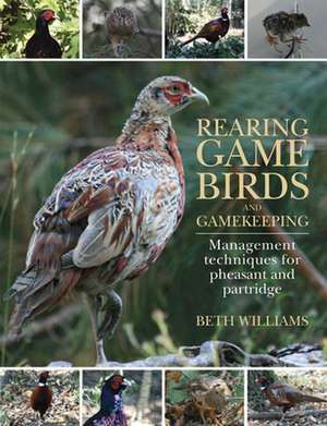 Rearing Game Birds and Gamekeeping de Beth Williams