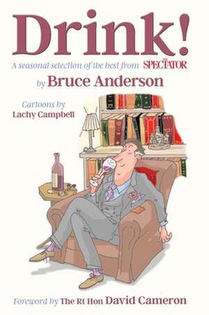 Drink!: A Seasonal Selection of the Best from the Spectator de Bruce Anderson