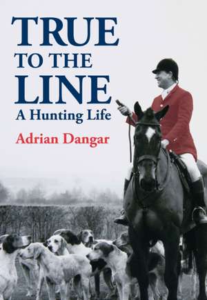 True to the Line de Adrian Dangar