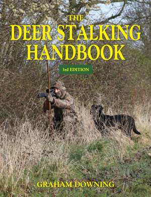 The Deer Stalking Handbook de Graham Downing