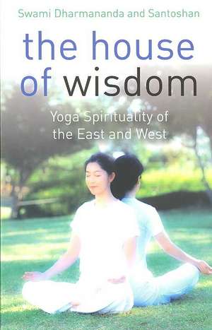 House of Wisdom, The – Yoga of the East and West de Swami Saraswati