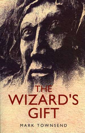 Wizard`s Gift, The de Mark Townsend