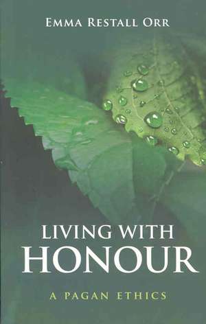 Living With Honour – A Pagan Ethics de Emma Restall Orr