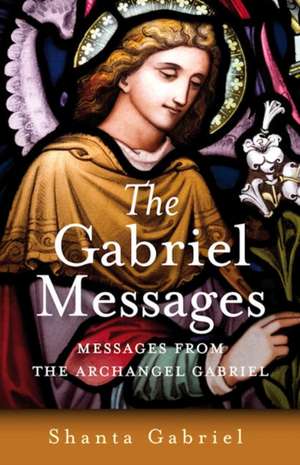 Gabriel Messages, The – Compassionate Wisdom for the 21st Century from the Archangel Gabriel de Shanta Gabriel