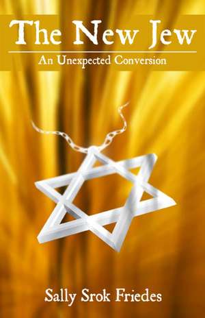 New Jew, The – An Unexpected Conversion de Sally Srok