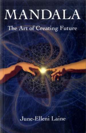 Mandala – The Art of Creating Future de June–elleni Laine