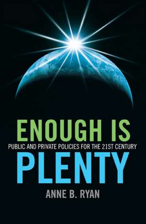 Enough Is Plenty – Public and private policies for the 21st century de Anne Ryan