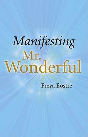 Manifesting Mr Wonderful de Freya Eostre