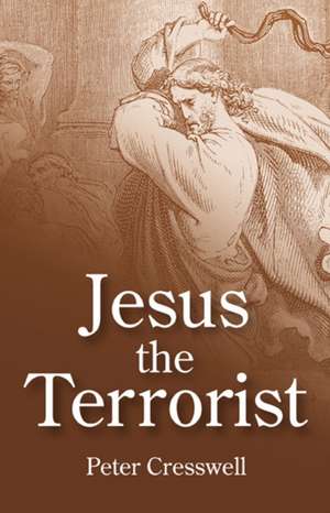 Jesus the Terrorist de Peter Cresswell