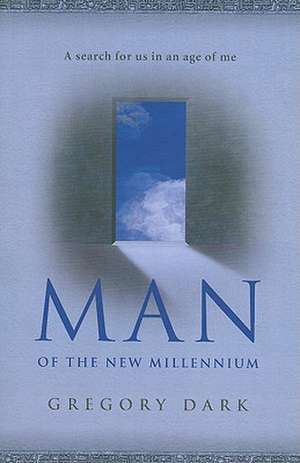 Man of the New Millennium – A search for us in an age of me de Gregory Dark