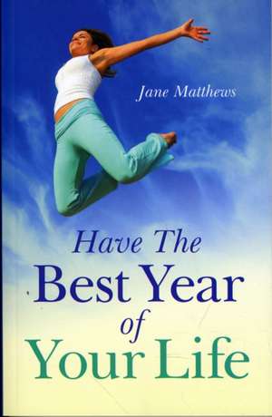 Have The Best Year of Your Life de Jane Matthews