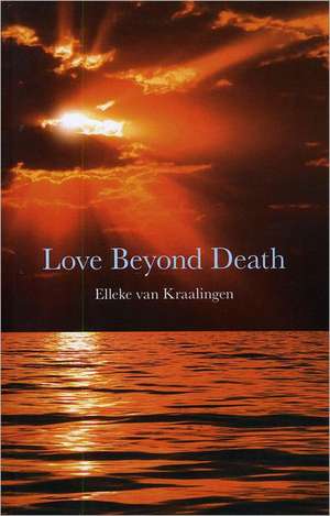 Love Beyond Death de Elleke Van Kraalingen