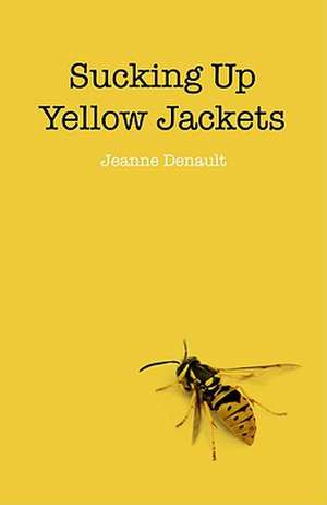 Sucking Up Yellow Jackets – Raising an undiagnosed Asperger Syndrome son obsessed with explosives de Jeanne Denault