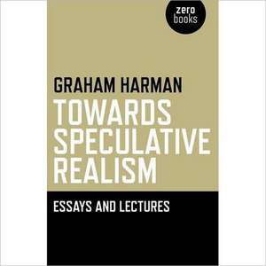 Towards Speculative Realism: Essays and Lectures de Graham Harman