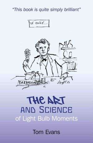 Art and Science of Light Bulb Moments, The de Tom Evans