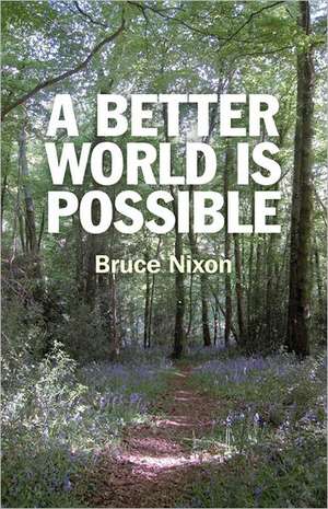 A Better World Is Possible de Bruce Nixon