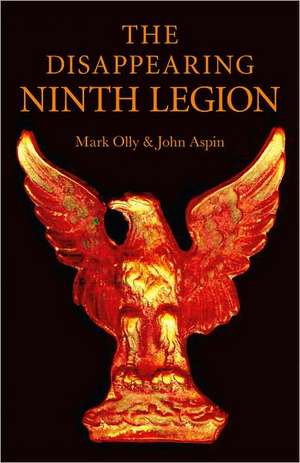 Disappearing Ninth Legion, The – A Popular History de Mark Olly