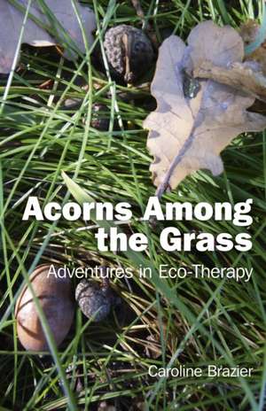 Acorns Among the Grass de Caroline Brazier