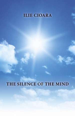 Silence of the Mind, The de Ilie Cioara