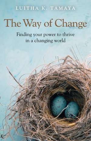 Way of Change, The – Finding your power to thrive in a changing world. de Luitha Tamaya