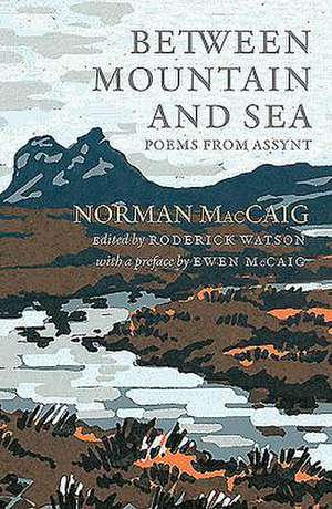 Maccaig, N: Between Mountain and Sea de Norman MacCaig