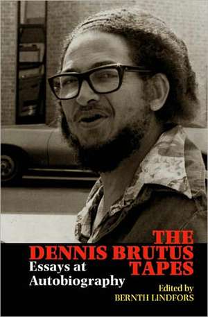 The Dennis Brutus Tapes – Essays at autobiography de Bernth Lindfors