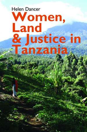 Women, Land and Justice in Tanzania de Helen Dancer