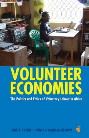 Volunteer Economies – The Politics and Ethics of Voluntary Labour in Africa de Ruth Prince