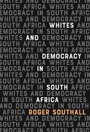 Whites and Democracy in South Africa de Roger Southall