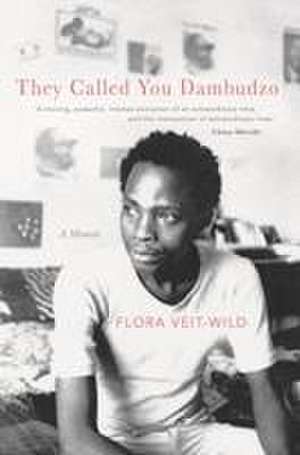 They Called You Dambudzo – A Memoir de Flora Veit–wild