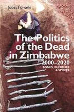 The Politics of the Dead in Zimbabwe 2000–2020 – Bones, Rumours & Spirits de Joost Fontein