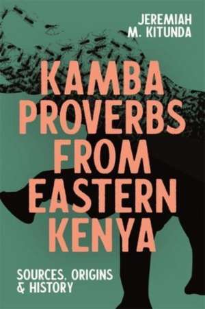 Kamba Proverbs from Eastern Kenya – Sources, Origins & History de Jeremiah M Kitunda