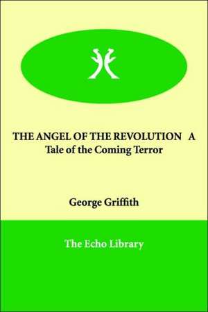 THE ANGEL OF THE REVOLUTION A Tale of the Coming Terror de George Griffith