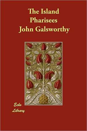 The Island Pharisees de John Sir Galsworthy