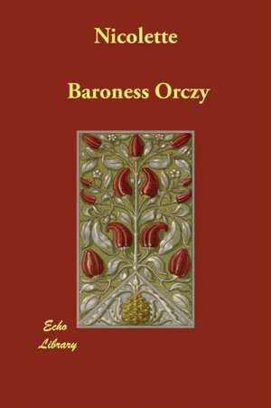 Nicolette de Baroness Orczy