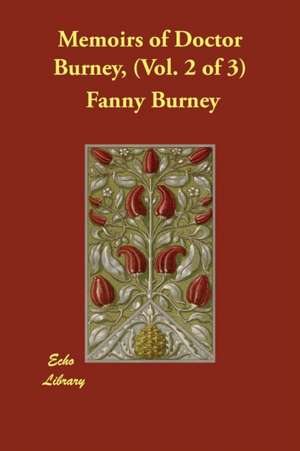 Memoirs of Doctor Burney, (Vol. 2 of 3) de Fanny Burney