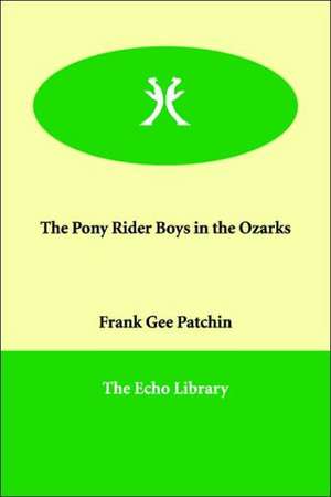 The Pony Rider Boys in the Ozarks de Frank Gee Patchin