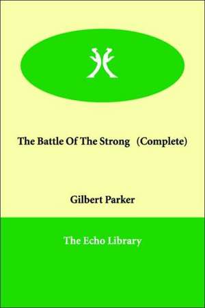 The Battle of the Strong (Complete) de Gilbert Parker