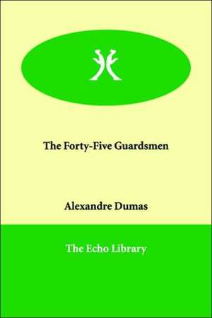 The Forty-Five Guardsmen de Alexandre Dumas